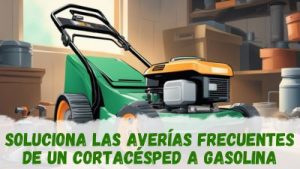 Soluciona las averías frecuentes de un cortacésped a gasolina