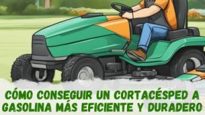 Cómo conseguir un cortacésped a gasolina más eficiente y duradero