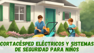 Cortacésped eléctricos y seguridad para niños