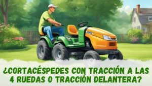 Cortacéspedes con tracción a las cuatro ruedas vs tracción delantera