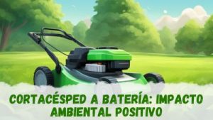 Cortacésped a batería: impacto ambiental positivo