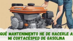 Qué mantenimiento he de hacerle a mi cortacésped de gasolina