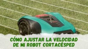 ajustar la velocidad de mi robot cortacésped