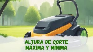 altura de corte máxima y mínima de un robot cortacésped