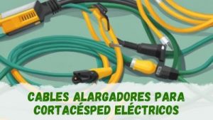 Qué cable alargador para cortacésped eléctricos comprar