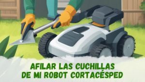 afilar cuchillas de un robot cortacésped