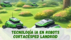 Cómo funciona la IA en los robots cortacésped Landroid