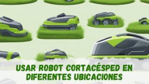 usar un robot cortacésped en diferentes ubicaciones