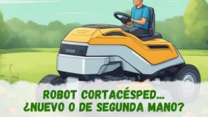 Robot cortacésped nuevo vs de segunda mano