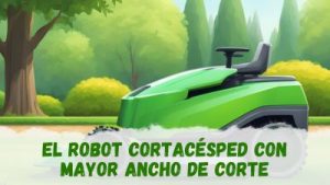 robot cortacésped con un ancho de corte mayor