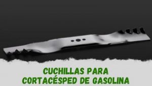 Qué cuchillas de repuesto para cortacésped de gasolina comprar