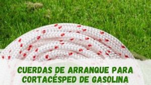 Cómo son las cuerdas de arranque para cortacésped de gasolina