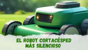 el robot cortacésped más silencioso