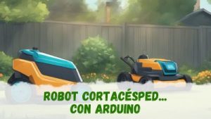 cómo hacer un robot cortacésped con Arduino