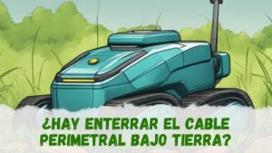 Por qué enterrar el cable perimetral del robot cortacesped