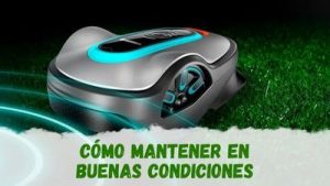 mantener mi robot cortacésped en buenas condiciones