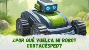 robot cortacésped vuelca