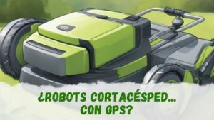 para qué comprar un robot cortacésped con GPS