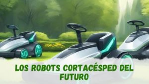 Cómo serán los robots cortacésped del futuro