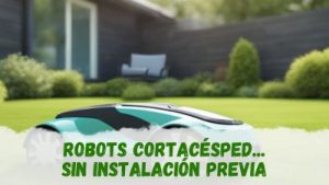 robot cortacésped que funciona sin instalación previa