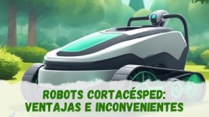 robots cortacésped: ventajas e inconvenientes