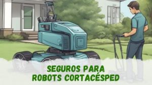 ¿Existen seguros para robots cortacésped?