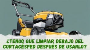 ¿Tengo que limpiar debajo del cortacésped después de usarlo?