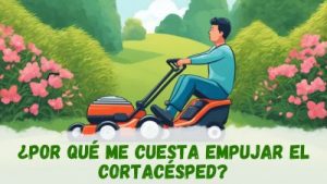 Por qué mi cortacésped no se mueve fácilmente