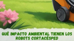 Impacto de los robots cortacésped en el medio ambiente