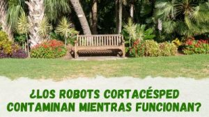 ¿Los robots cortacésped contaminan durante su funcionamiento?